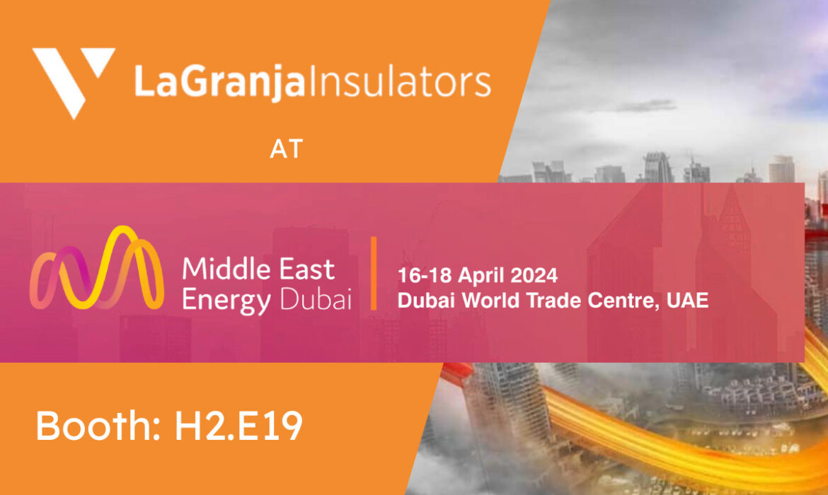 La Granja Insulators will be participating once again at the 49th edition of Middle East Energy 2024